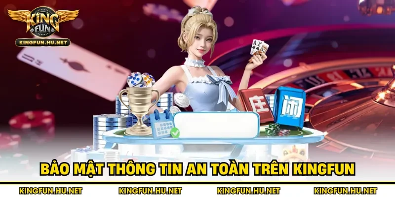 Bảo mật thông tin an toàn trên Kingfun