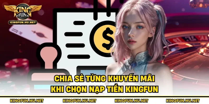 Chia sẻ từng khuyến mãi khi chọn nạp tiền Kingfun