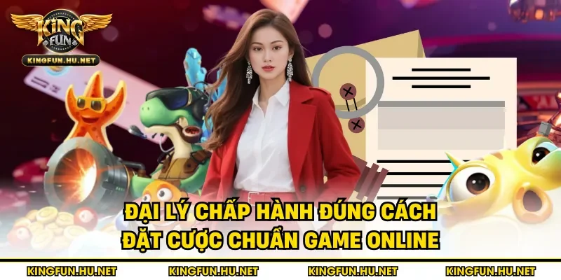 Đại lý chấp hành đúng cách đặt cược chuẩn game online